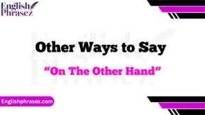 Other Ways to Say “On The Other Hand”